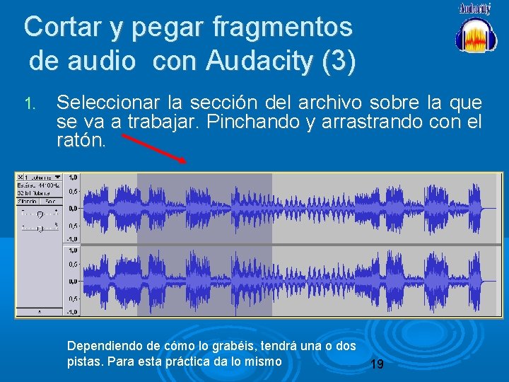 Cortar y pegar fragmentos de audio con Audacity (3) 1. Seleccionar la sección del