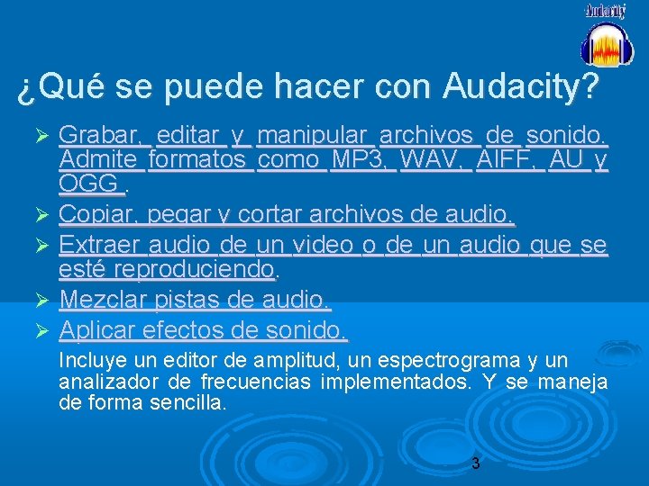 ¿Qué se puede hacer con Audacity? Grabar, editar y manipular archivos de sonido. Admite