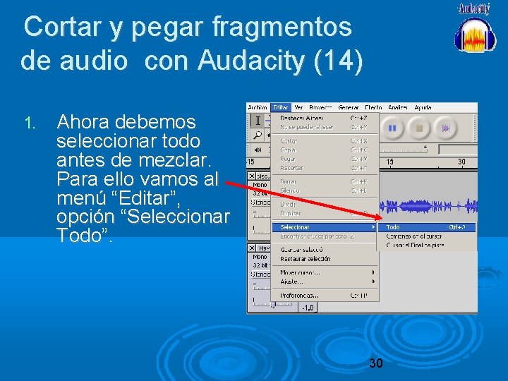 Cortar y pegar fragmentos de audio con Audacity (14) 1. Ahora debemos seleccionar todo