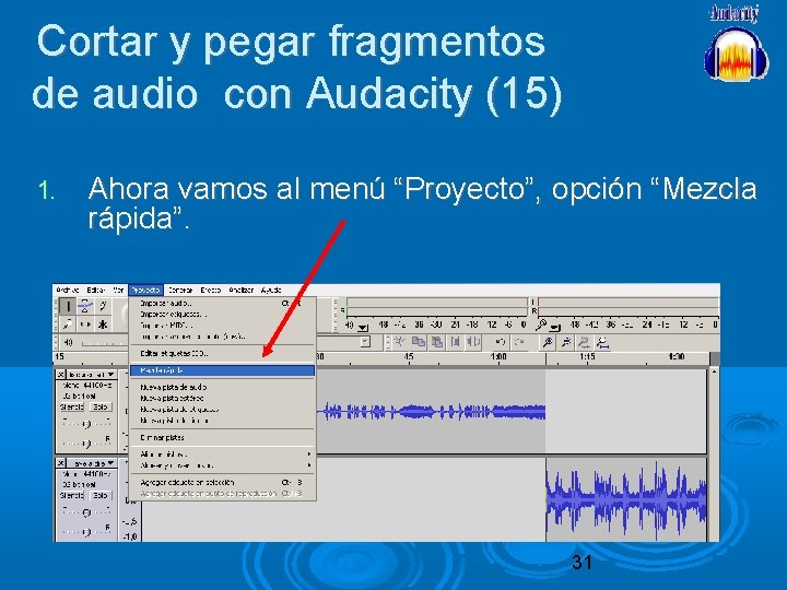 Cortar y pegar fragmentos de audio con Audacity (15) 1. Ahora vamos al menú