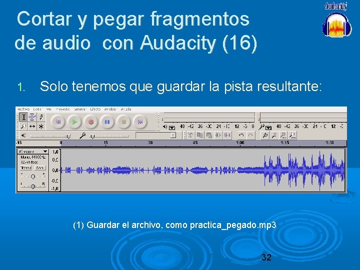 Cortar y pegar fragmentos de audio con Audacity (16) 1. Solo tenemos que guardar