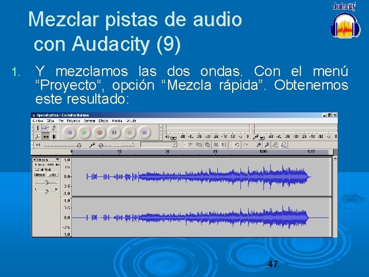 Mezclar pistas de audio con Audacity (9) 1. Y mezclamos las dos ondas. Con