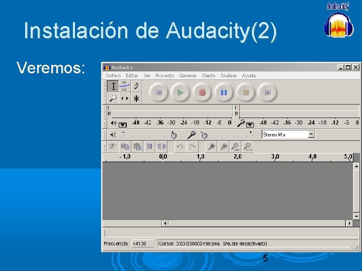 Instalación de Audacity(2) Veremos: 5 