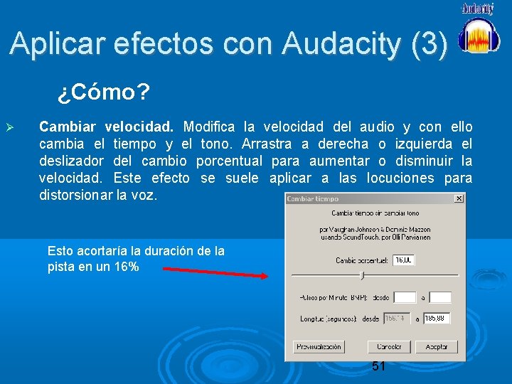 Aplicar efectos con Audacity (3) ¿Cómo? Cambiar velocidad. Modifica la velocidad del audio y