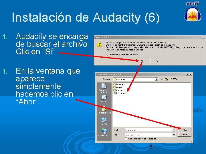 Instalación de Audacity (6) 1. Audacity se encarga de buscar el archivo. Clic en