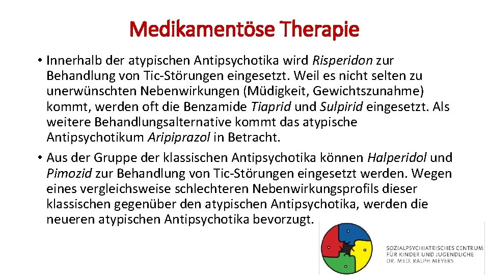 Medikamentöse Therapie • Innerhalb der atypischen Antipsychotika wird Risperidon zur Behandlung von Tic-Störungen eingesetzt.