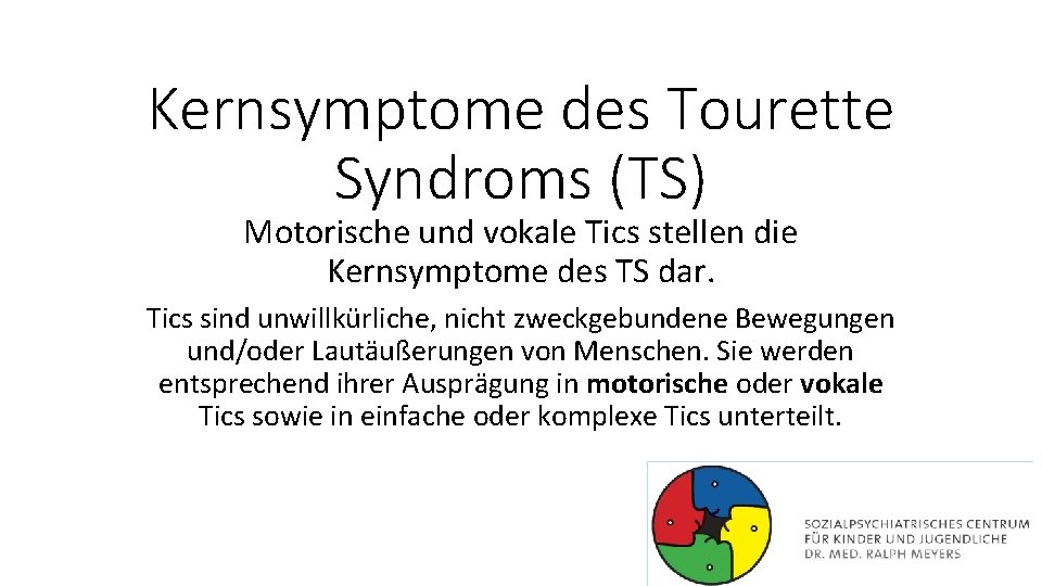 Kernsymptome des Tourette Syndroms (TS) Motorische und vokale Tics stellen die Kernsymptome des TS