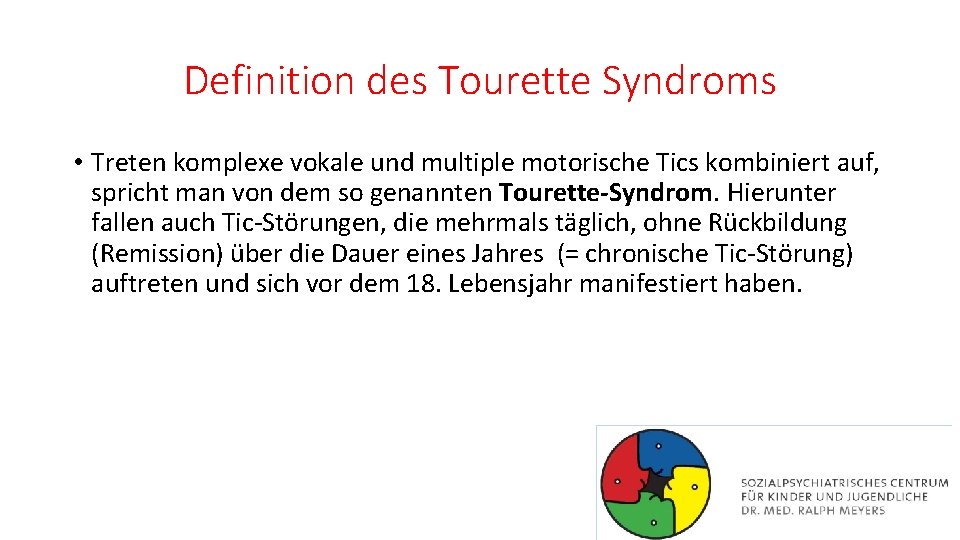 Definition des Tourette Syndroms • Treten komplexe vokale und multiple motorische Tics kombiniert auf,