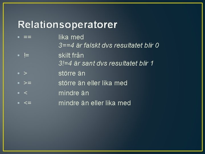 Relationsoperatorer • == • != • • > >= < <= lika med 3==4