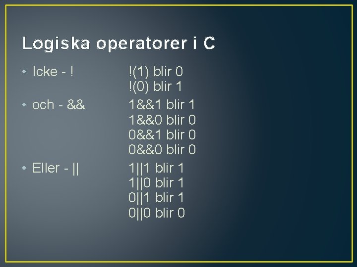 Logiska operatorer i C • Icke - ! • och - && • Eller
