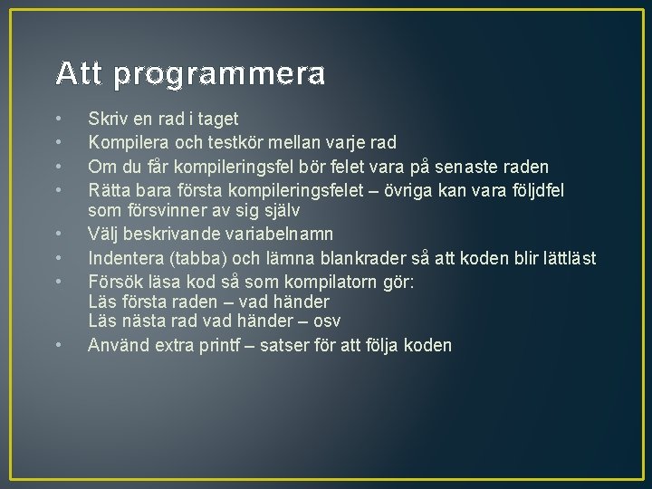 Att programmera • • Skriv en rad i taget Kompilera och testkör mellan varje