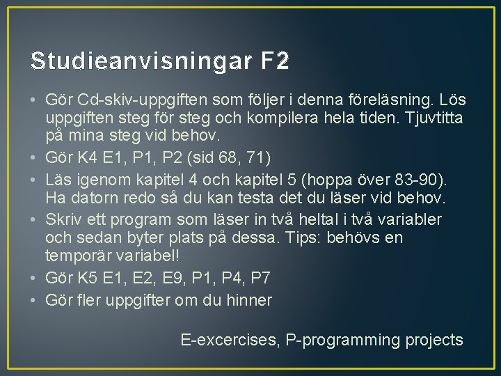 Studieanvisningar F 2 • Gör Cd-skiv-uppgiften som följer i denna föreläsning. Lös uppgiften steg