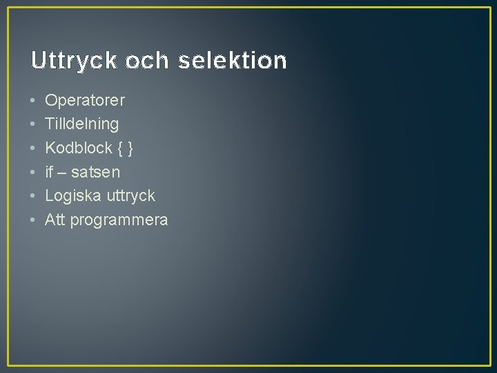 Uttryck och selektion • • • Operatorer Tilldelning Kodblock { } if – satsen