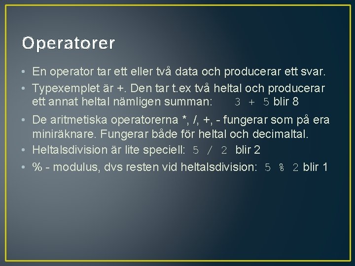 Operatorer • En operator tar ett eller två data och producerar ett svar. •