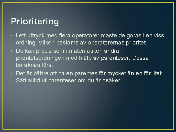 Prioritering • I ett uttryck med flera operatorer måste de göras i en viss