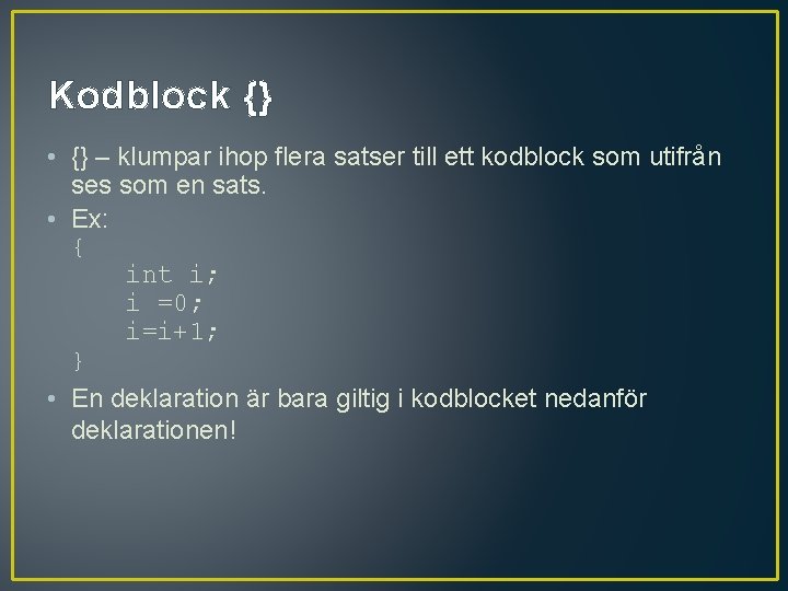 Kodblock {} • {} – klumpar ihop flera satser till ett kodblock som utifrån