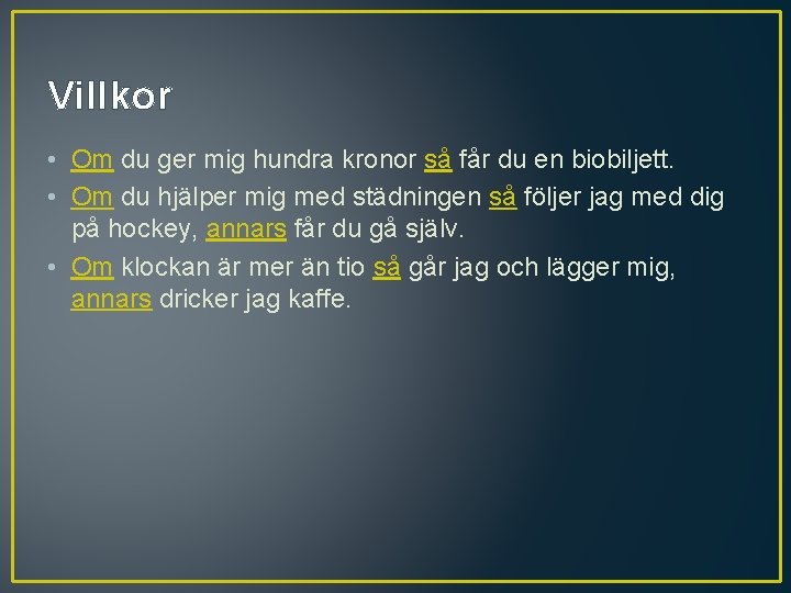 Villkor • Om du ger mig hundra kronor så får du en biobiljett. •