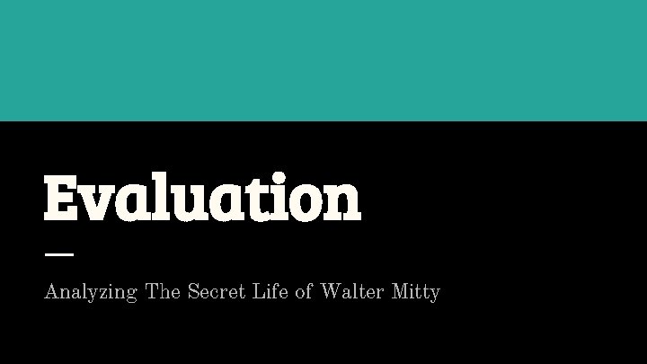 Evaluation Analyzing The Secret Life of Walter Mitty 