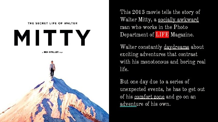 This 2013 movie tells the story of Walter Mitty, a socially awkward man who