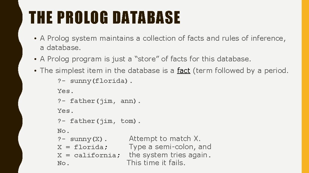 THE PROLOG DATABASE • A Prolog system maintains a collection of facts and rules