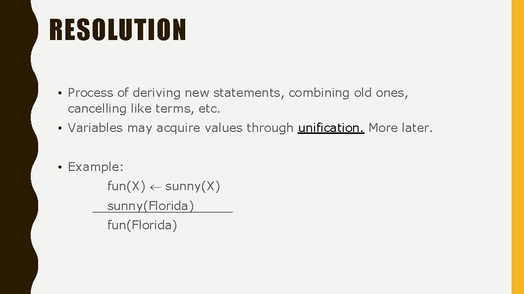 RESOLUTION • Process of deriving new statements, combining old ones, cancelling like terms, etc.