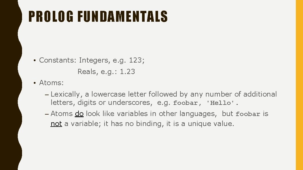 PROLOG FUNDAMENTALS • Constants: Integers, e. g. 123; Reals, e. g. : 1. 23