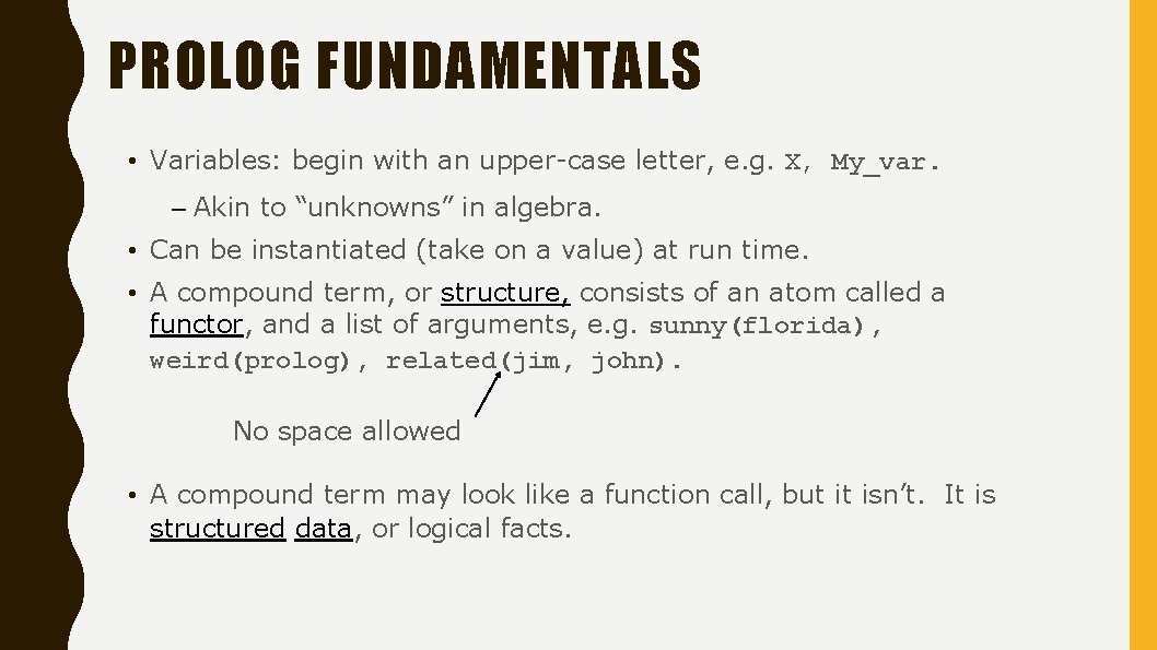 PROLOG FUNDAMENTALS • Variables: begin with an upper-case letter, e. g. X, My_var. –