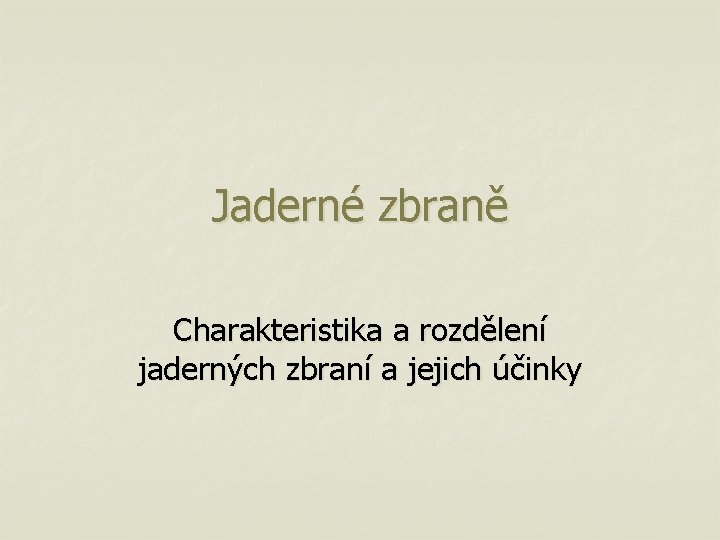 Jaderné zbraně Charakteristika a rozdělení jaderných zbraní a jejich účinky 