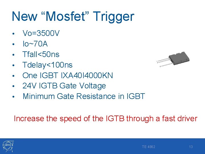 New “Mosfet” Trigger • • Vo=3500 V Io~70 A Tfall<50 ns Tdelay<100 ns One