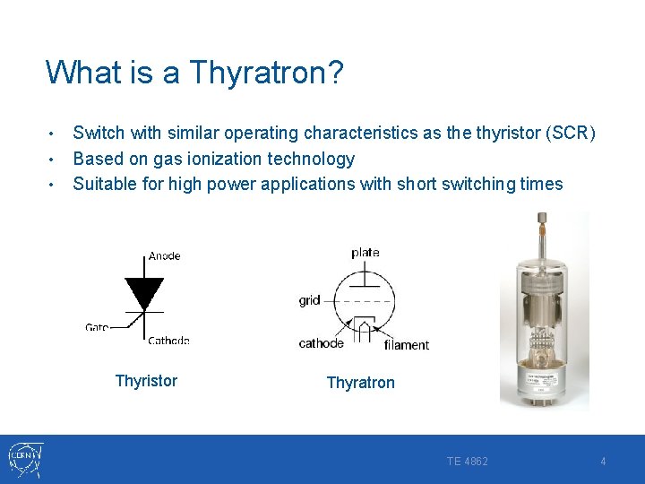 What is a Thyratron? • • • Switch with similar operating characteristics as the