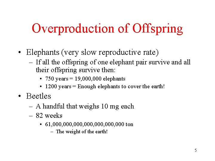 Overproduction of Offspring • Elephants (very slow reproductive rate) – If all the offspring