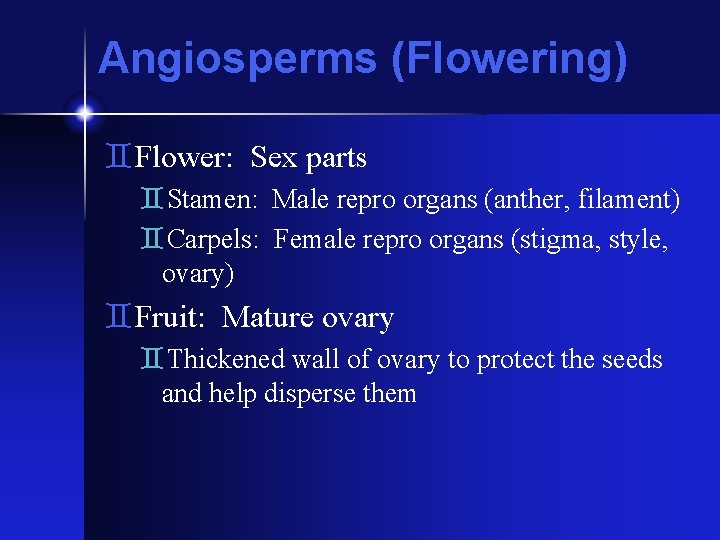 Angiosperms (Flowering) `Flower: Sex parts `Stamen: Male repro organs (anther, filament) `Carpels: Female repro