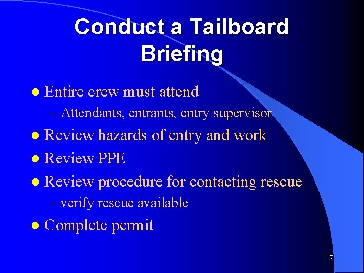 Conduct a Tailboard Briefing l Entire crew must attend – Attendants, entry supervisor Review