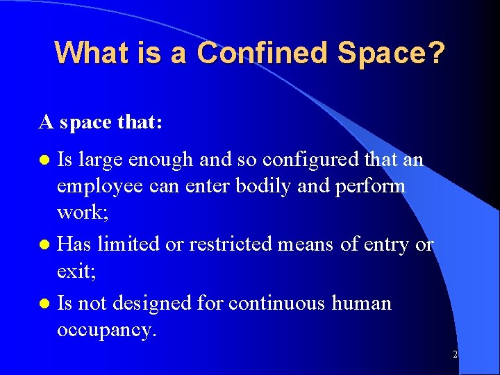 What is a Confined Space? A space that: Is large enough and so configured