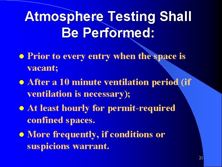 Atmosphere Testing Shall Be Performed: Prior to every entry when the space is vacant;