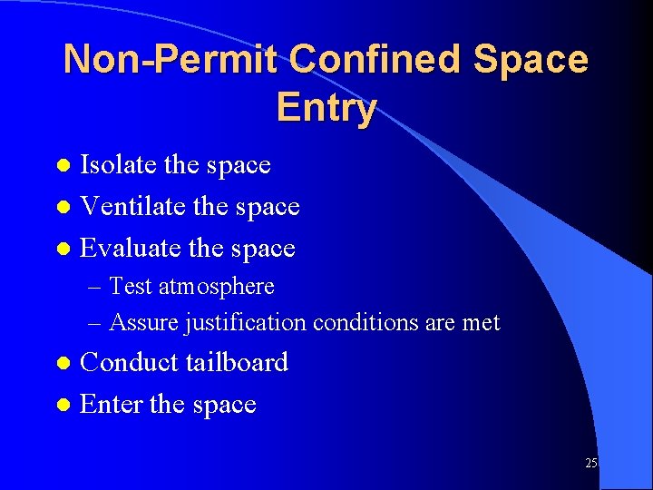 Non-Permit Confined Space Entry Isolate the space l Ventilate the space l Evaluate the