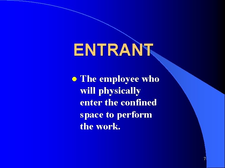 ENTRANT l The employee who will physically enter the confined space to perform the