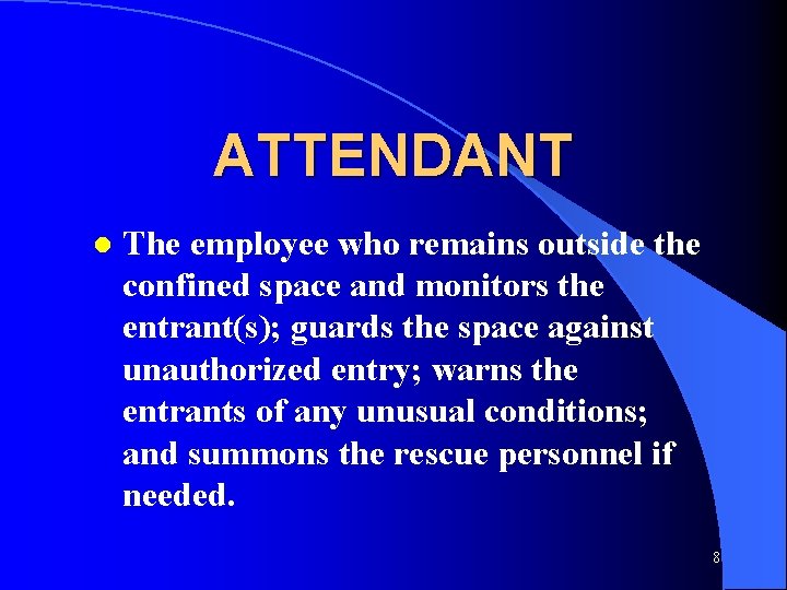 ATTENDANT l The employee who remains outside the confined space and monitors the entrant(s);
