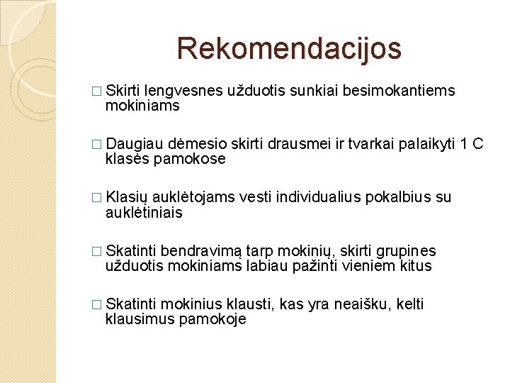 Rekomendacijos � Skirti lengvesnes užduotis sunkiai besimokantiems mokiniams � Daugiau dėmesio skirti drausmei ir