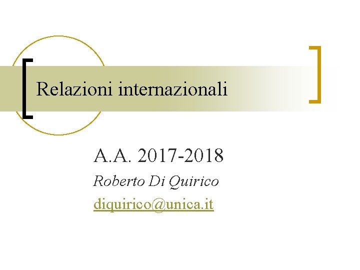 Relazioni internazionali A. A. 2017 -2018 Roberto Di Quirico diquirico@unica. it 