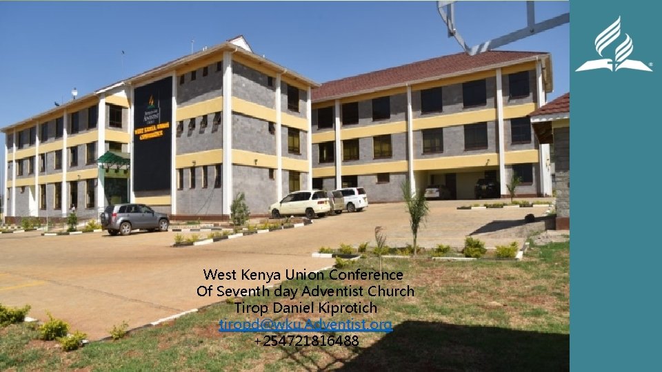 West Kenya Union Conference Of Seventh day Adventist Church Tirop Daniel Kiprotich tiropd@wku. Adventist.