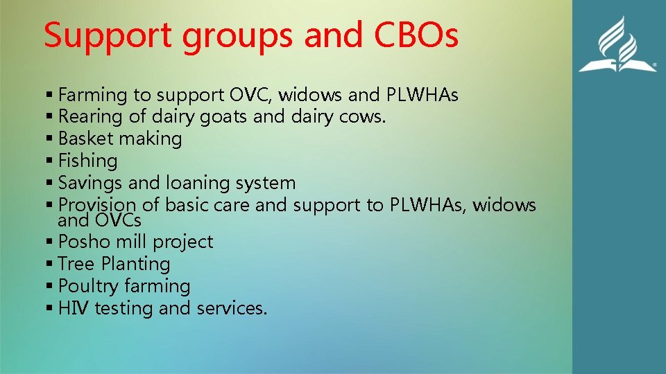 Support groups and CBOs § Farming to support OVC, widows and PLWHAs § Rearing