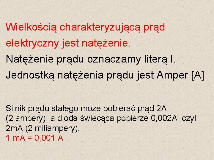 Wielkością charakteryzującą prąd elektryczny jest natężenie. Natężenie prądu oznaczamy literą I. Jednostką natężenia prądu