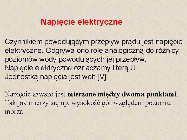 Napięcie elektryczne Czynnikiem powodującym przepływ prądu jest napięcie elektryczne. Odgrywa ono rolę analogiczną do