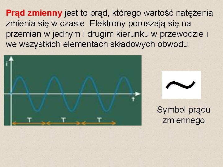 Prąd zmienny jest to prąd, którego wartość natężenia zmienia się w czasie. Elektrony poruszają