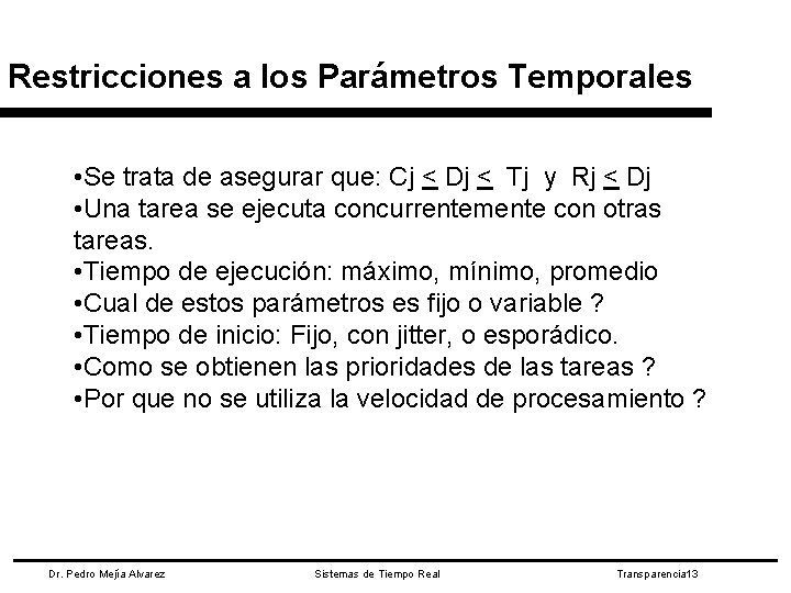 Restricciones a los Parámetros Temporales • Se trata de asegurar que: Cj < Dj