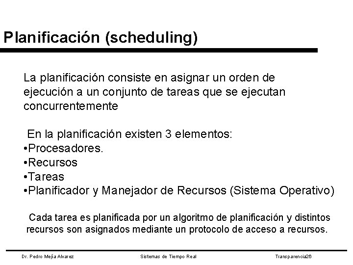 Planificación (scheduling) La planificación consiste en asignar un orden de ejecución a un conjunto