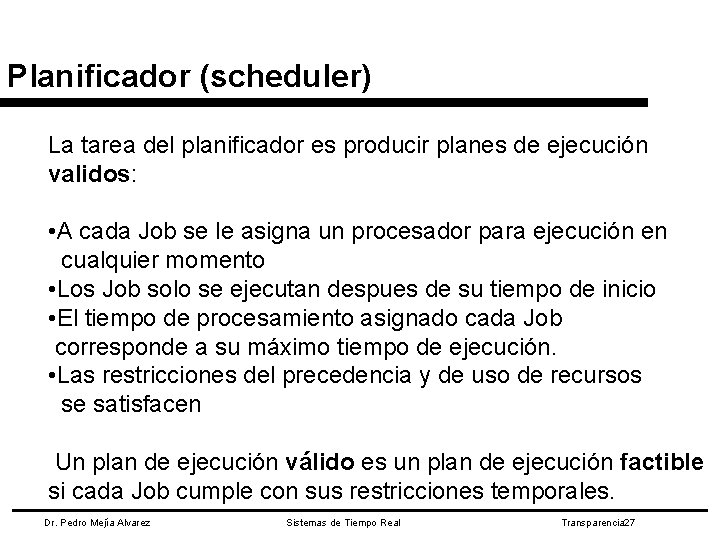 Planificador (scheduler) La tarea del planificador es producir planes de ejecución validos: • A