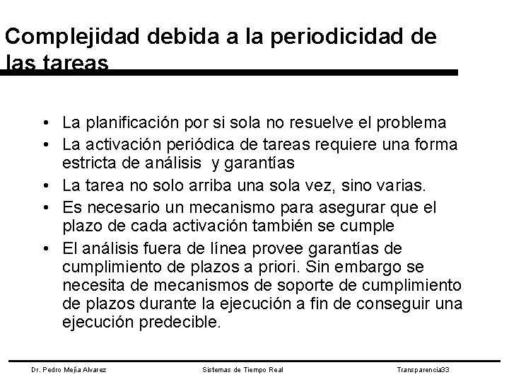 Complejidad debida a la periodicidad de las tareas • La planificación por si sola