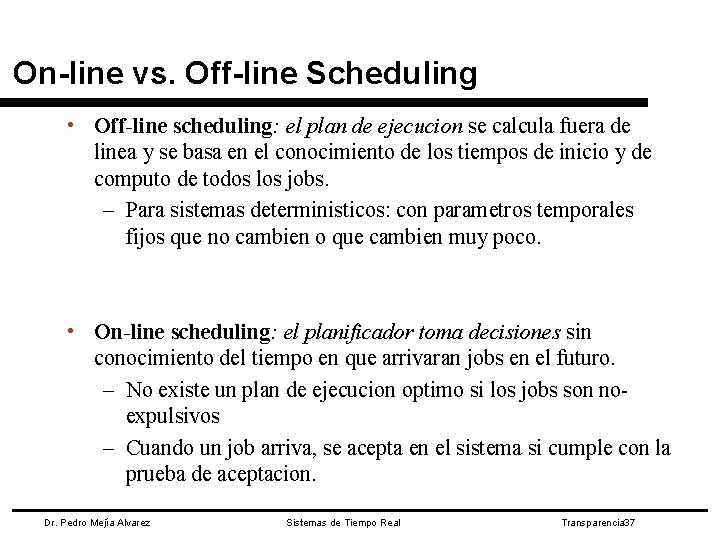 On-line vs. Off-line Scheduling • Off-line scheduling: el plan de ejecucion se calcula fuera